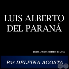 LUIS ALBERTO DEL PARAN - Por DELFINA ACOSTA - Lunes. 20 de Setiembre de 2010